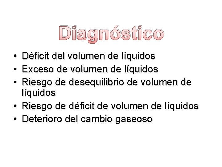Diagnóstico • • • Déficit del volumen de líquidos Exceso de volumen de líquidos