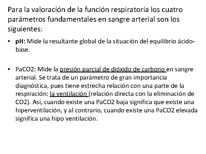 Para la valoración de la función respiratoria los cuatro parámetros fundamentales en sangre arterial