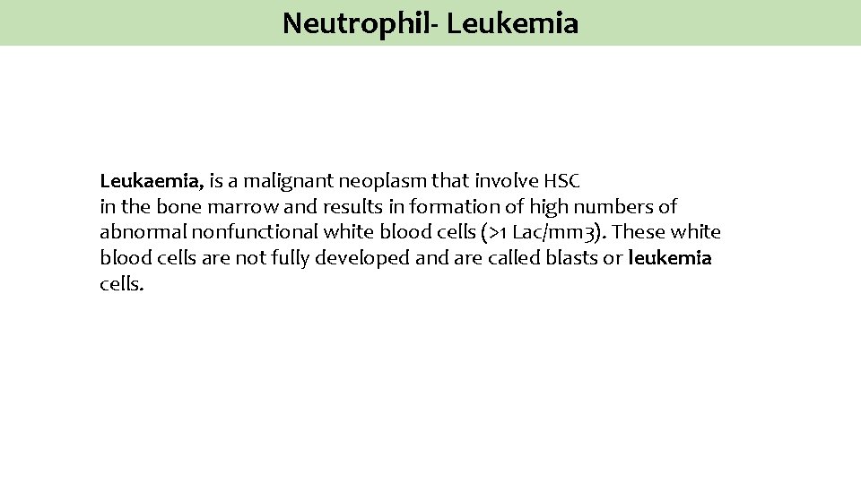 Neutrophil- Leukemia Leukaemia, is a malignant neoplasm that involve HSC in the bone marrow