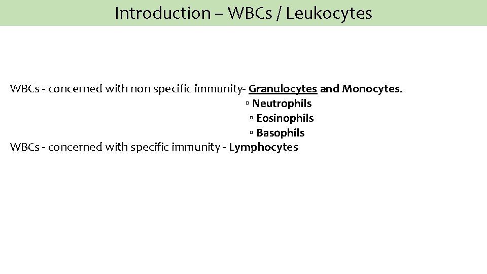 Introduction – WBCs / Leukocytes WBCs - concerned with non specific immunity- Granulocytes and