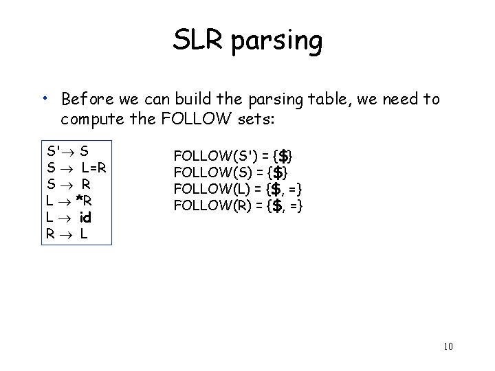 SLR parsing • Before we can build the parsing table, we need to compute
