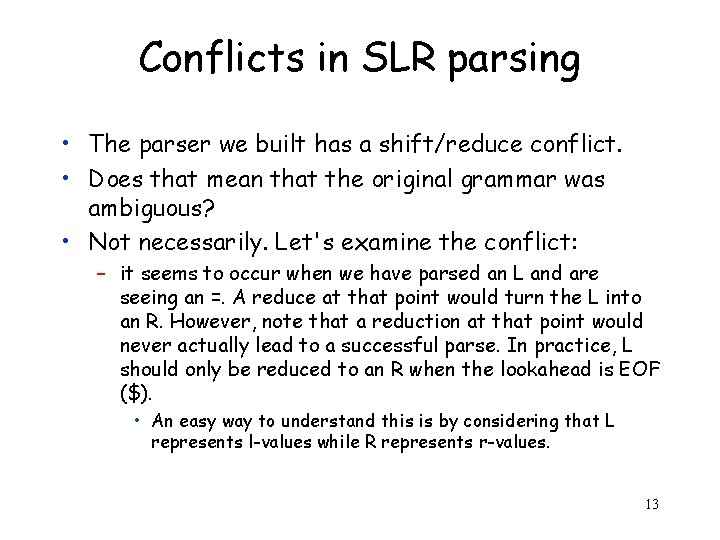 Conflicts in SLR parsing • The parser we built has a shift/reduce conflict. •