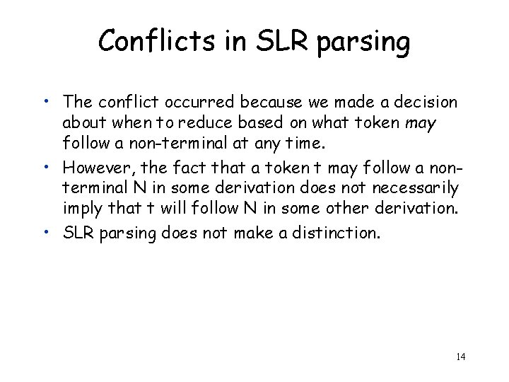 Conflicts in SLR parsing • The conflict occurred because we made a decision about