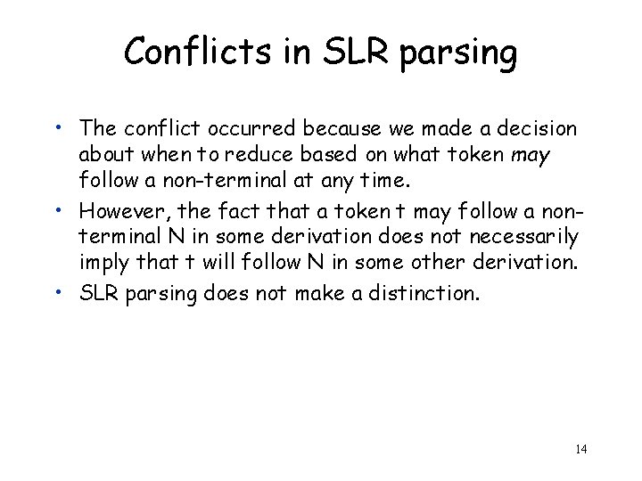 Conflicts in SLR parsing • The conflict occurred because we made a decision about