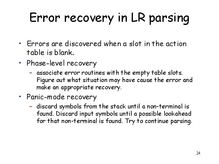 Error recovery in LR parsing • Errors are discovered when a slot in the