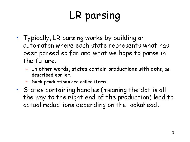 LR parsing • Typically, LR parsing works by building an automaton where each state