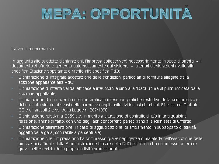 MEPA: OPPORTUNITÀ La verifica dei requisiti In aggiunta alle suddette dichiarazioni, l’impresa sottoscriverà necessariamente