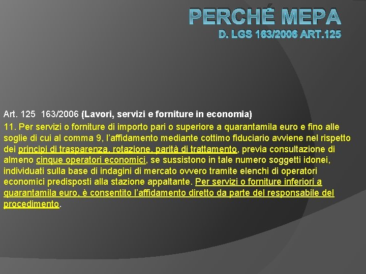 PERCHÉ MEPA D. LGS 163/2006 ART. 125 Art. 125 163/2006 (Lavori, servizi e forniture