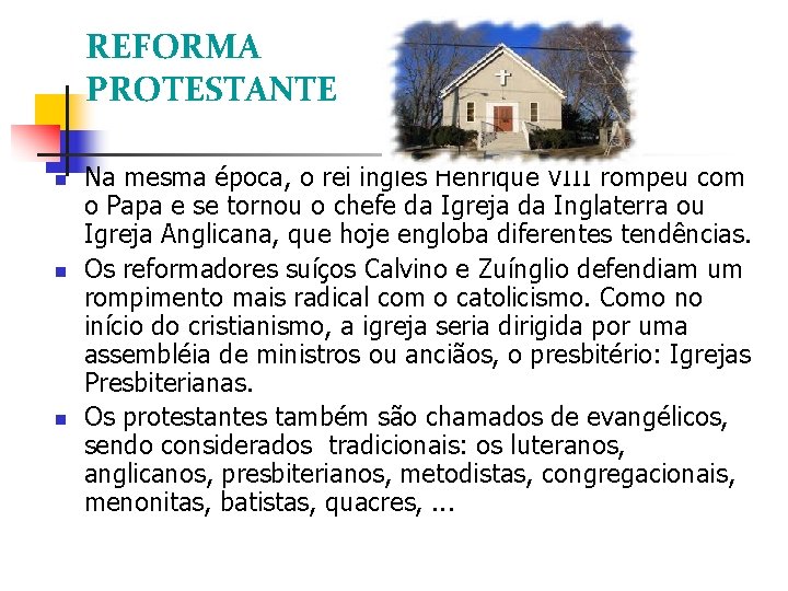 REFORMA PROTESTANTE Na mesma época, o rei inglês Henrique VIII rompeu com o Papa