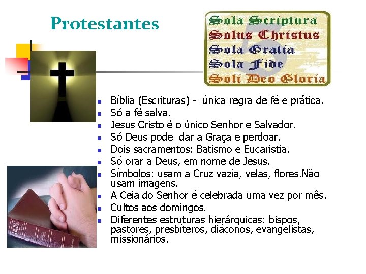 Protestantes Bíblia (Escrituras) - única regra de fé e prática. Só a fé salva.