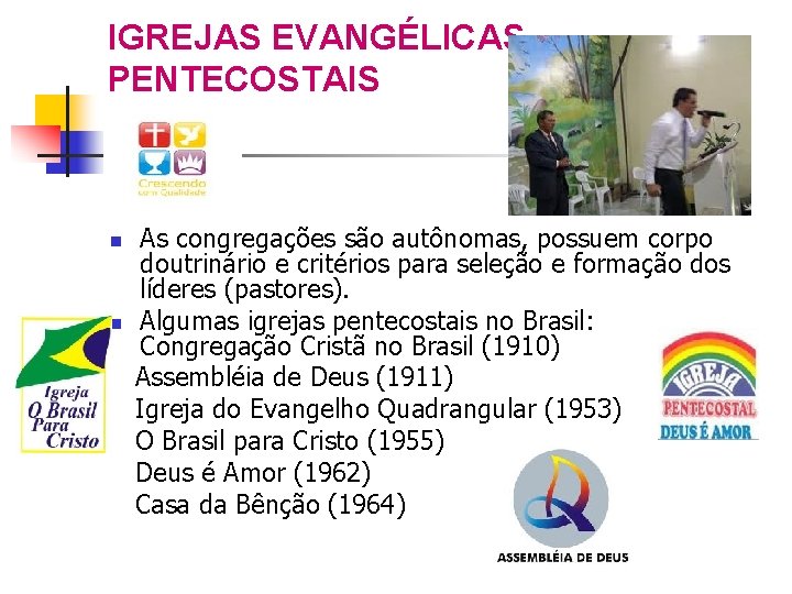 IGREJAS EVANGÉLICAS PENTECOSTAIS As congregações são autônomas, possuem corpo doutrinário e critérios para seleção