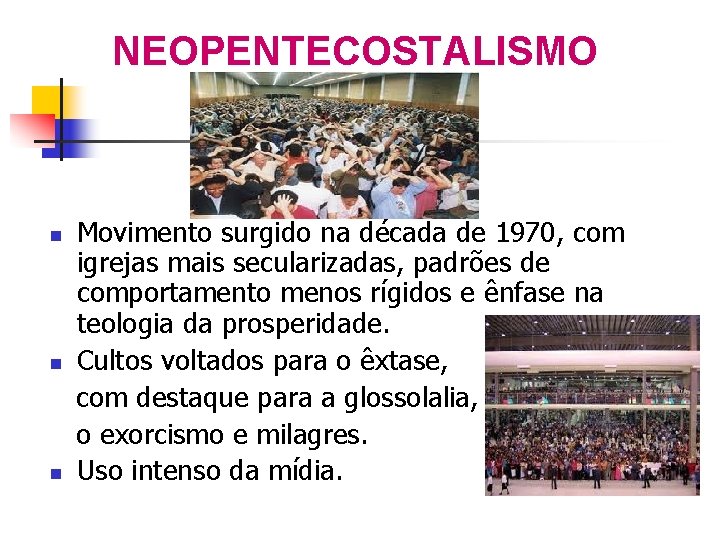 NEOPENTECOSTALISMO Movimento surgido na década de 1970, com igrejas mais secularizadas, padrões de comportamento