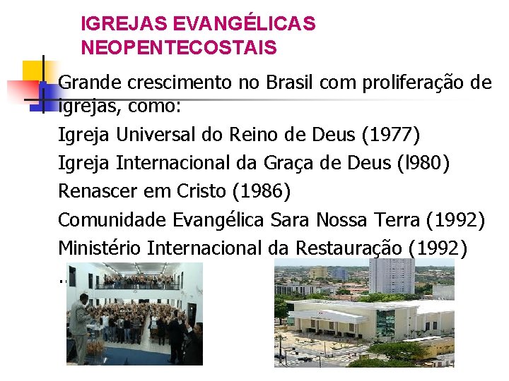 IGREJAS EVANGÉLICAS NEOPENTECOSTAIS Grande crescimento no Brasil com proliferação de igrejas, como: Igreja Universal