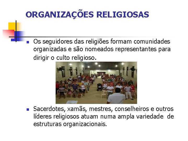 ORGANIZAÇÕES RELIGIOSAS Os seguidores das religiões formam comunidades organizadas e são nomeados representantes para