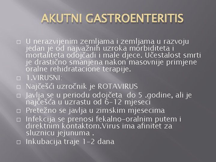 AKUTNI GASTROENTERITIS � � � � U nerazvijenim zemljama i zemljama u razvoju jedan