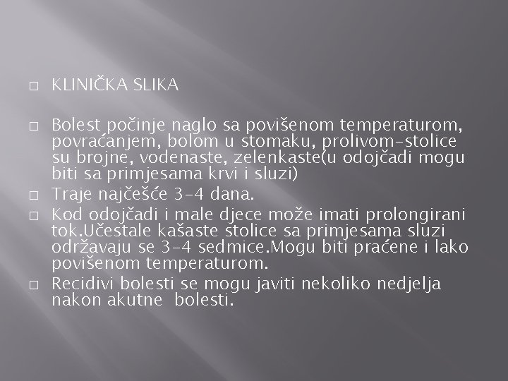 � � � KLINIČKA SLIKA Bolest počinje naglo sa povišenom temperaturom, povraćanjem, bolom u