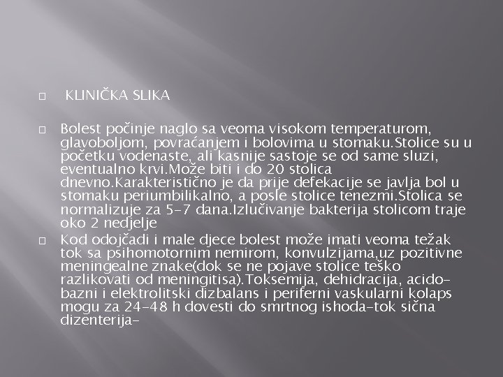 � � � KLINIČKA SLIKA Bolest počinje naglo sa veoma visokom temperaturom, glavoboljom, povraćanjem