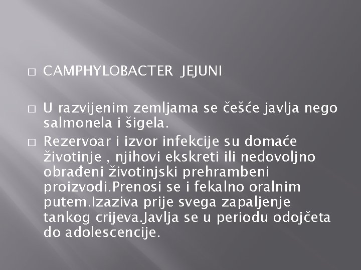 � � � CAMPHYLOBACTER JEJUNI U razvijenim zemljama se češće javlja nego salmonela i