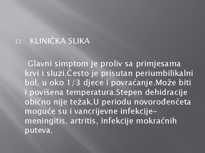 � KLINIČKA SLIKA Glavni simptom je proliv sa primjesama krvi i sluzi. Često je