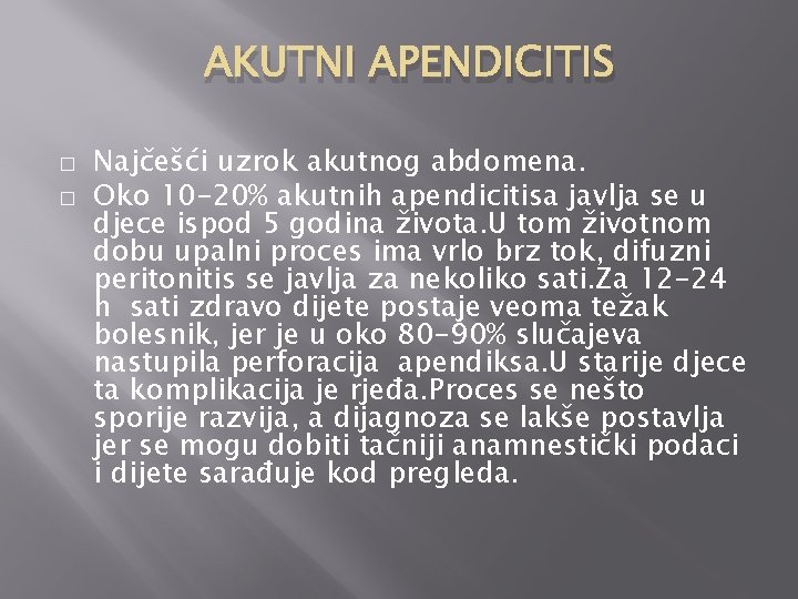 AKUTNI APENDICITIS � � Najčešći uzrok akutnog abdomena. Oko 10 -20% akutnih apendicitisa javlja