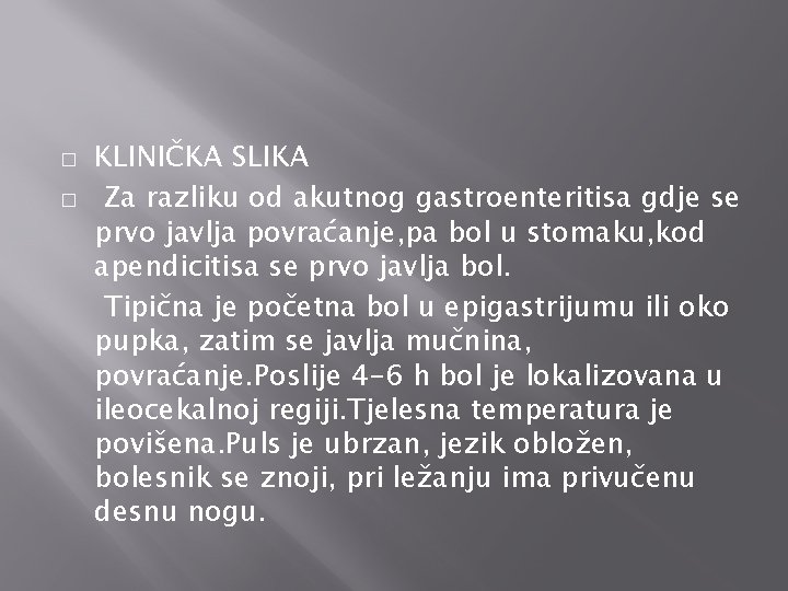 � � KLINIČKA SLIKA Za razliku od akutnog gastroenteritisa gdje se prvo javlja povraćanje,