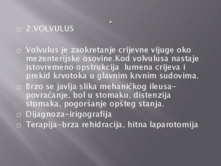 � � � 2. VOLVULUS . Volvulus je zaokretanje crijevne vijuge oko mezenterijske osovine.