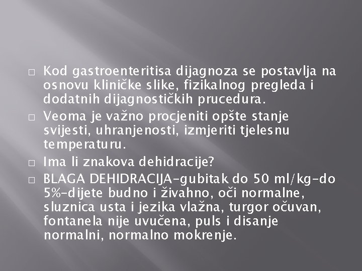 � � Kod gastroenteritisa dijagnoza se postavlja na osnovu kliničke slike, fizikalnog pregleda i