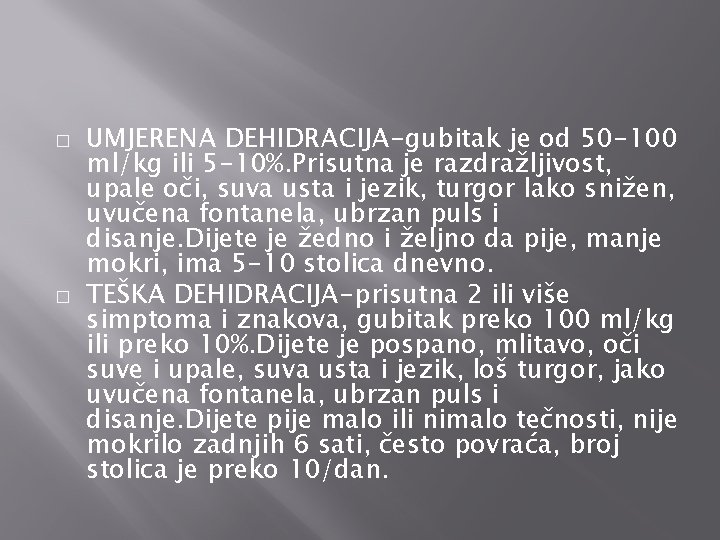 � � UMJERENA DEHIDRACIJA-gubitak je od 50 -100 ml/kg ili 5 -10%. Prisutna je