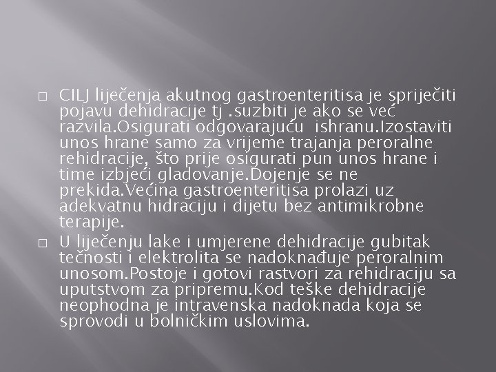 � � CILJ liječenja akutnog gastroenteritisa je spriječiti pojavu dehidracije tj. suzbiti je ako