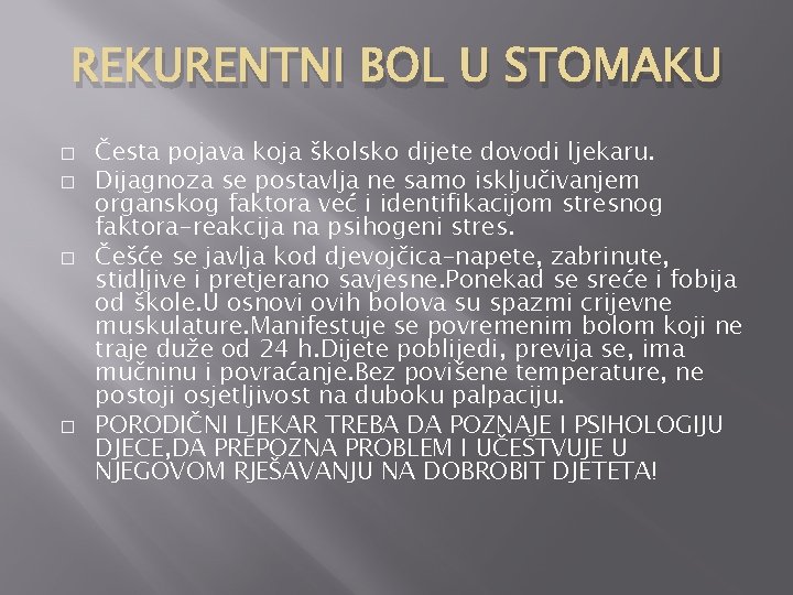 REKURENTNI BOL U STOMAKU � � Česta pojava koja školsko dijete dovodi ljekaru. Dijagnoza