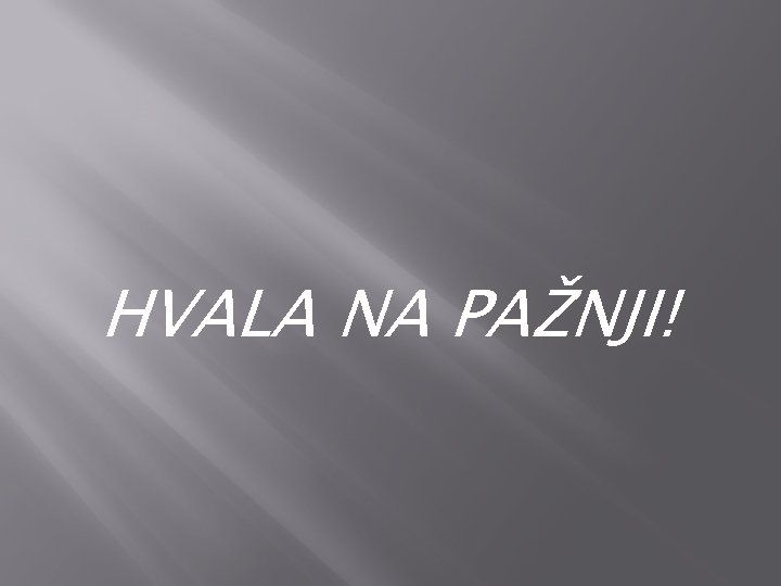 HVALA NA PAŽNJI! 