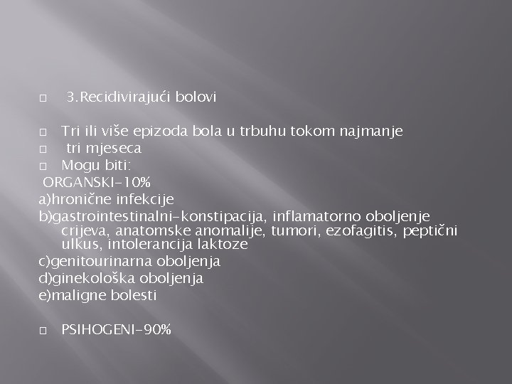 � 3. Recidivirajući bolovi Tri ili više epizoda bola u trbuhu tokom najmanje �