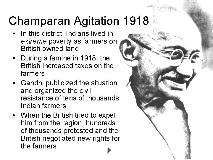 Champaran Agitation 1918 • In this district, Indians lived in extreme poverty as farmers