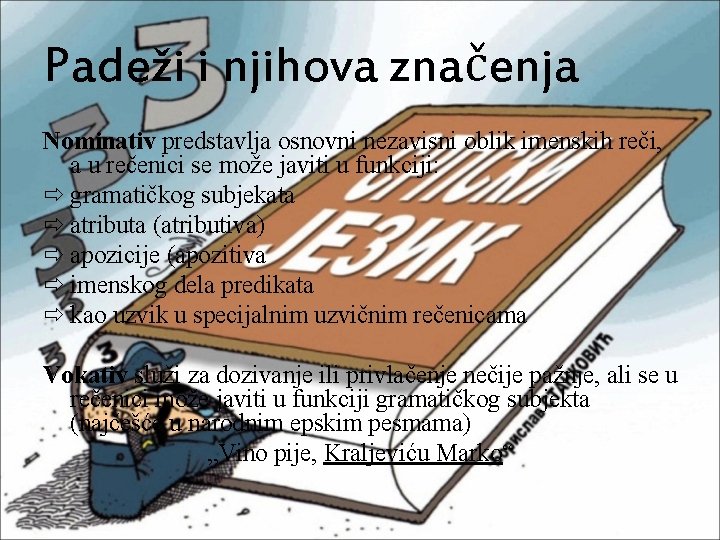 Padeži i njihova značenja Nominativ predstavlja osnovni nezavisni oblik imenskih reči, a u rečenici