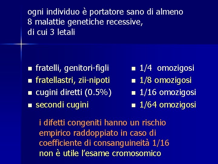 ogni individuo è portatore sano di almeno 8 malattie genetiche recessive, di cui 3