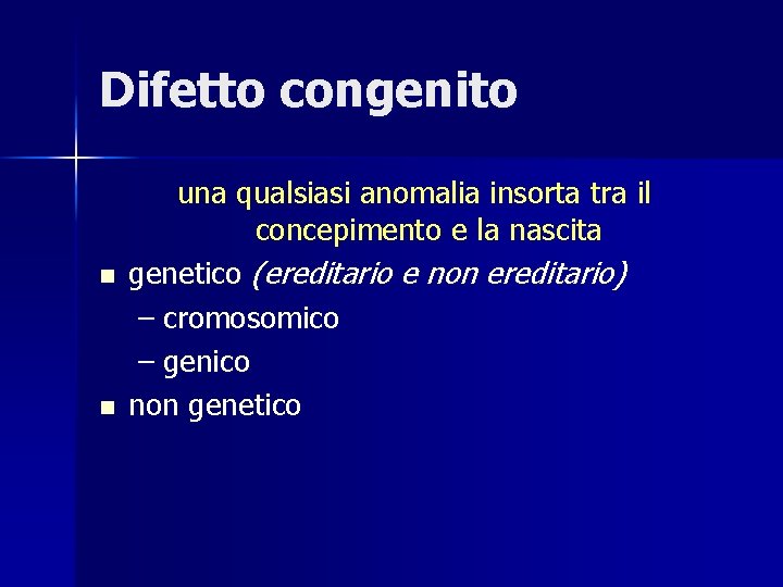 Difetto congenito n n una qualsiasi anomalia insorta tra il concepimento e la nascita