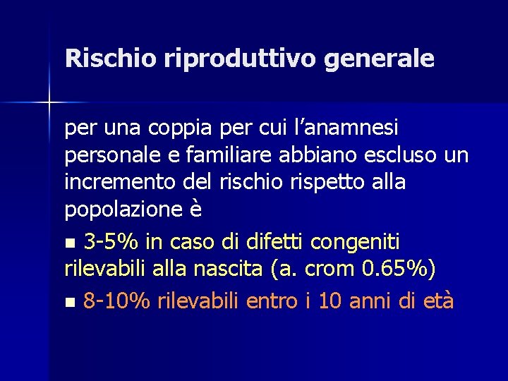 Rischio riproduttivo generale per una coppia per cui l’anamnesi personale e familiare abbiano escluso