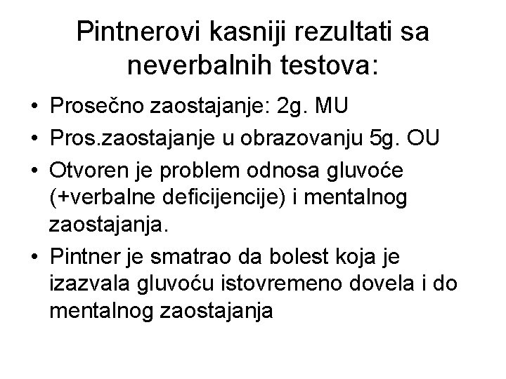 Pintnerovi kasniji rezultati sa neverbalnih testova: • Prosečno zaostajanje: 2 g. MU • Pros.