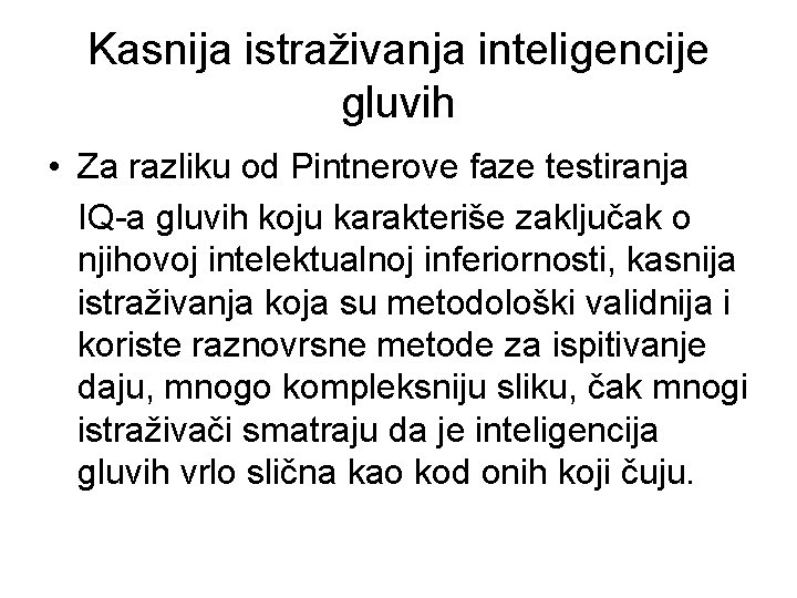 Kasnija istraživanja inteligencije gluvih • Za razliku od Pintnerove faze testiranja IQ-a gluvih koju