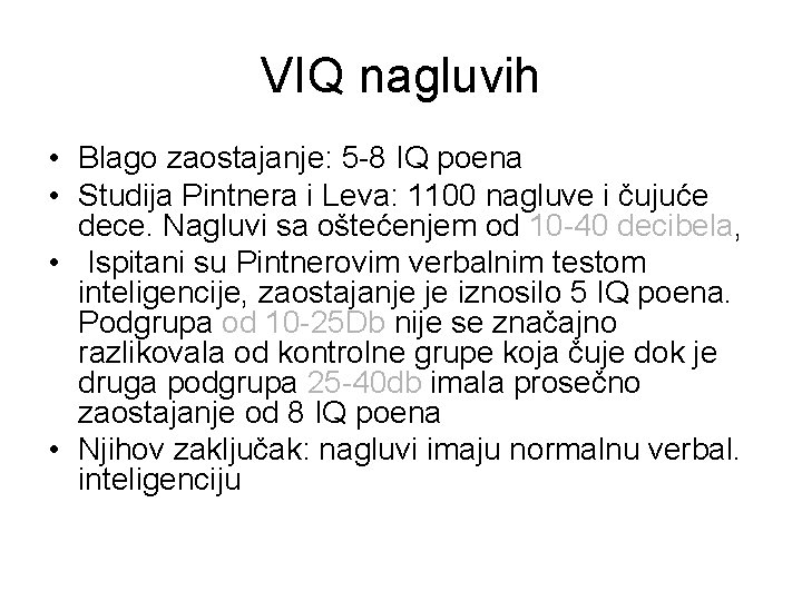 VIQ nagluvih • Blago zaostajanje: 5 -8 IQ poena • Studija Pintnera i Leva: