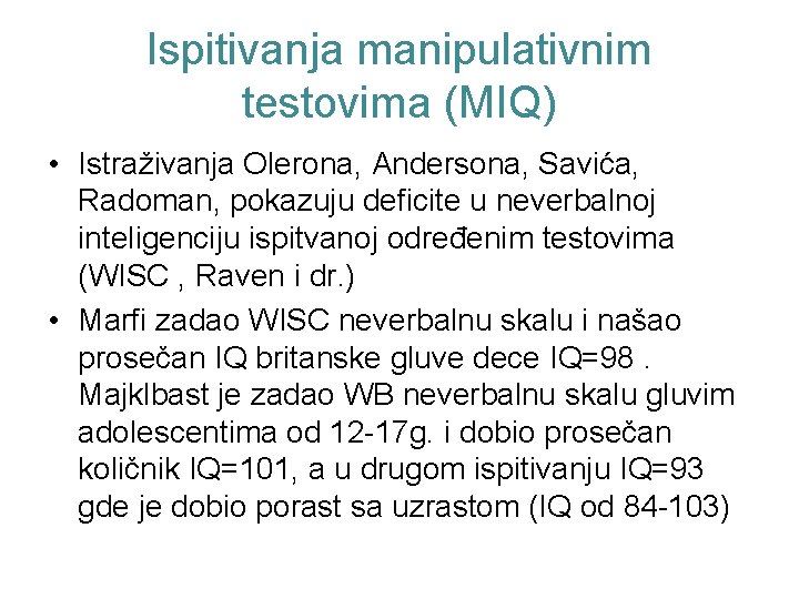 Ispitivanja manipulativnim testovima (MIQ) • Istraživanja Olerona, Andersona, Savića, Radoman, pokazuju deficite u neverbalnoj