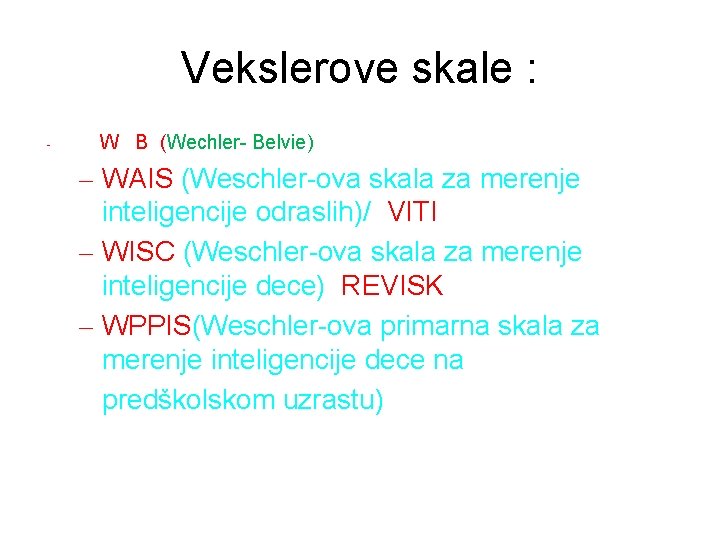 Vekslerove skale : - W B (Wechler- Belvie) – WAIS (Weschler-ova skala za merenje