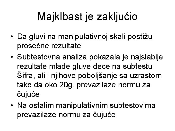 Majklbast je zaključio • Da gluvi na manipulativnoj skali postižu prosečne rezultate • Subtestovna