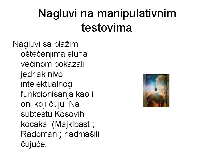 Nagluvi na manipulativnim testovima Nagluvi sa blažim oštećenjima sluha većinom pokazali jednak nivo intelektualnog