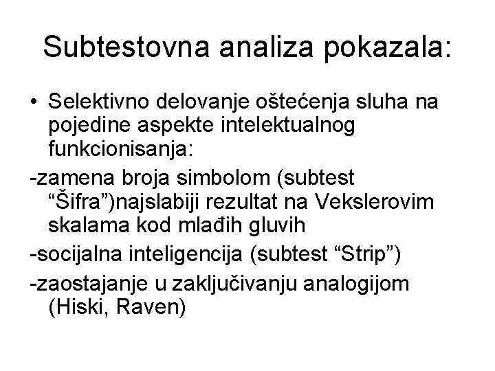 Subtestovna analiza pokazala: • Selektivno delovanje oštećenja sluha na pojedine aspekte intelektualnog funkcionisanja: -zamena