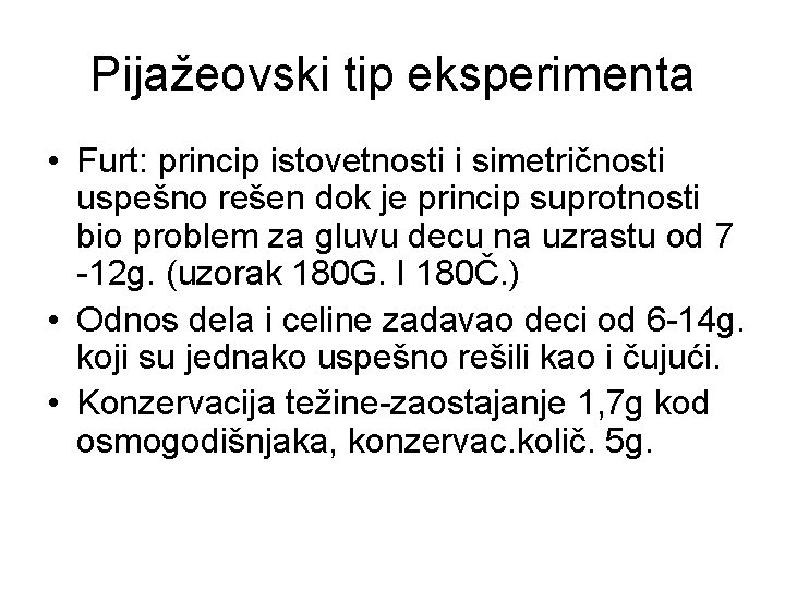 Pijažeovski tip eksperimenta • Furt: princip istovetnosti i simetričnosti uspešno rešen dok je princip