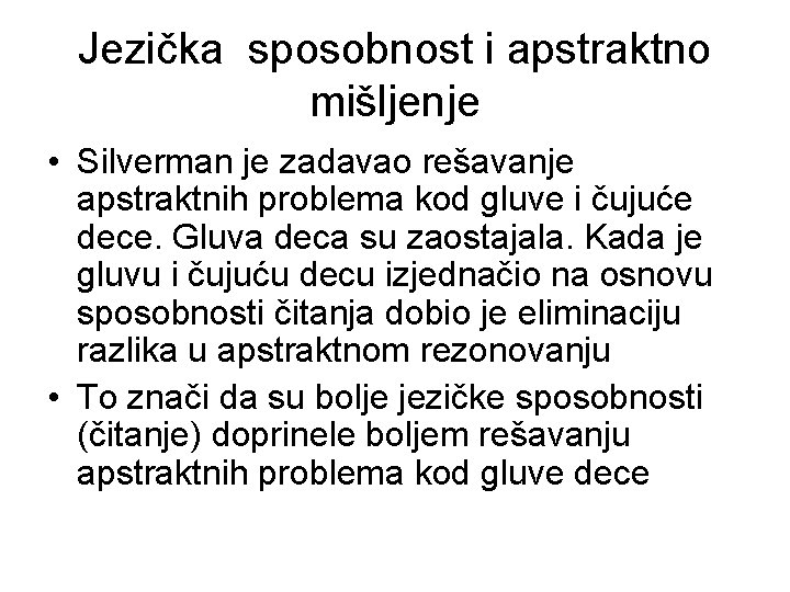 Jezička sposobnost i apstraktno mišljenje • Silverman je zadavao rešavanje apstraktnih problema kod gluve