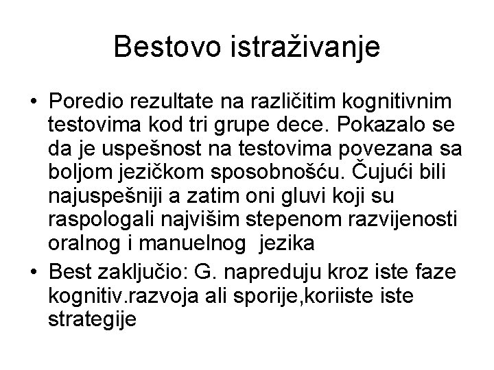 Bestovo istraživanje • Poredio rezultate na različitim kognitivnim testovima kod tri grupe dece. Pokazalo