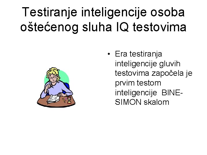 Testiranje inteligencije osoba oštećenog sluha IQ testovima • Era testiranja inteligencije gluvih testovima započela