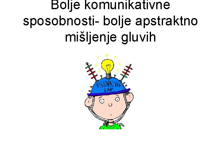 Bolje komunikativne sposobnosti- bolje apstraktno mišljenje gluvih 